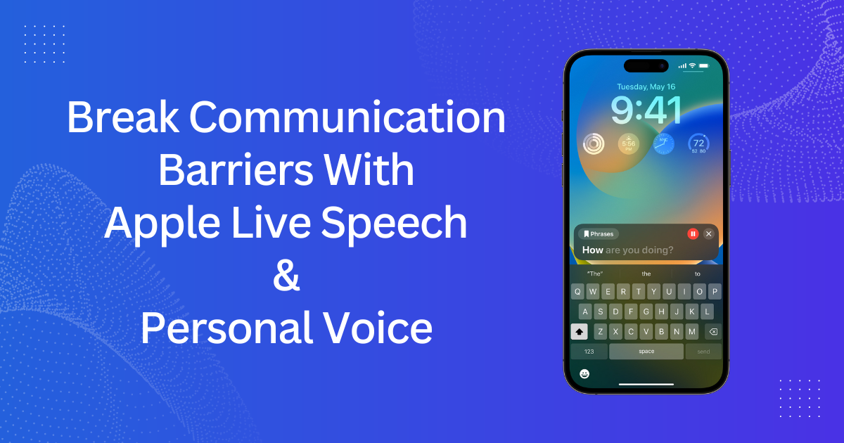 Break Communication Barriers With Apple Live Speech And Personal Voice